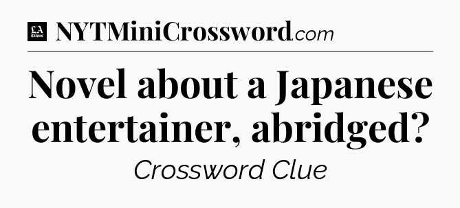 Novel about a Japanese entertainer, abridged - LA Times Crossword