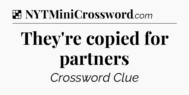 Solution: They're copied for partners - NYT Crossword