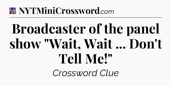 Broadcaster of the panel show 