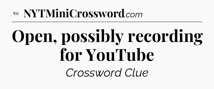 Open, possibly recording for YouTube - WSJ Crossword
