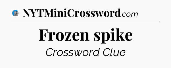 Frozen spike Crossword Clue