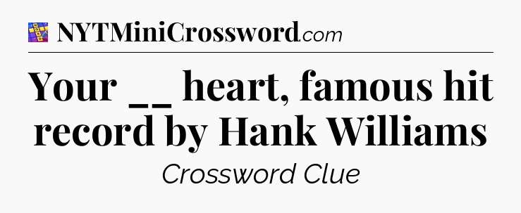 Your __ heart, famous hit record by Hank Williams Codycross