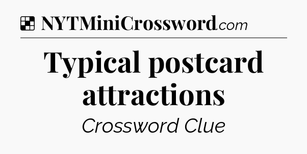 Solution: Typical postcard attractions - NYT Crossword