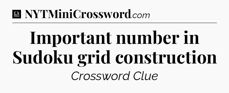 Important number in Sudoku grid construction - LA Times Crossword