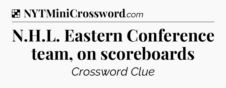 Solution: N.H.L. Eastern Conference team, on scoreboards - NYT Crossword