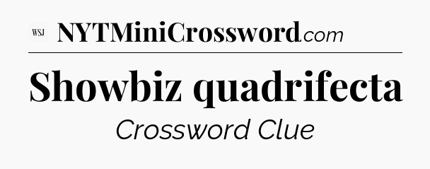 Showbiz quadrifecta - WSJ Crossword