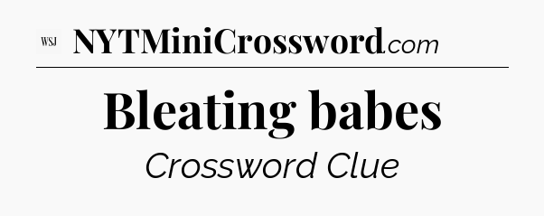 Bleating babes - WSJ Crossword