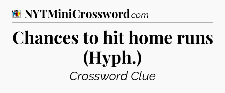 Chances to hit home runs (Hyph.) Crossword Clue