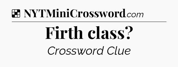 Solution: Firth class - NYT Crossword