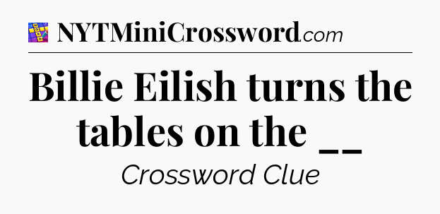Billie Eilish turns the tables on the __ Codycross