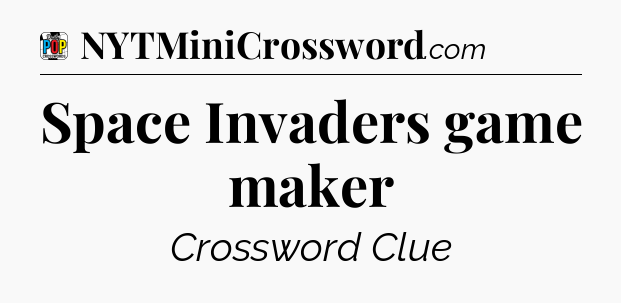 Space Invaders game maker Crossword Clue