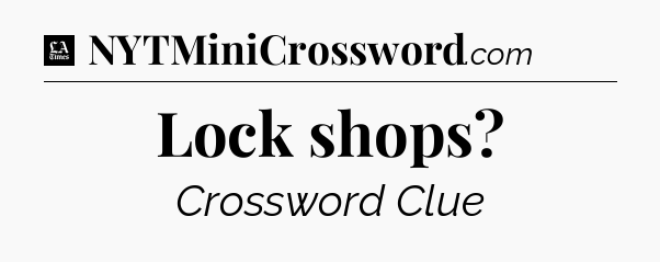 Lock shops - LA Times Crossword