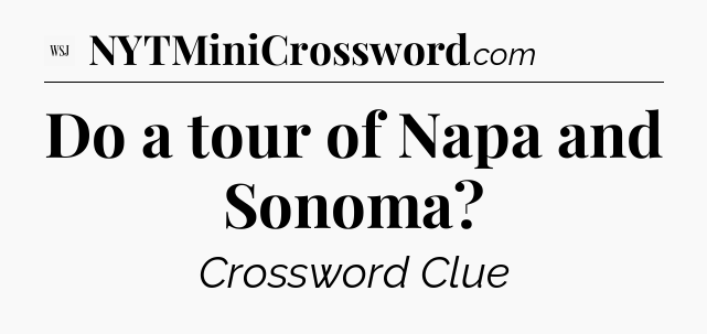 Do a tour of Napa and Sonoma - WSJ Crossword