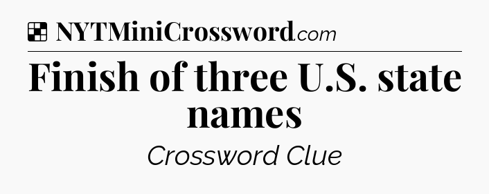 Solution: Finish of three U.S. state names - NYT Crossword