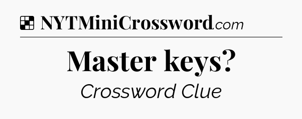 Solution: Master keys - NYT Crossword