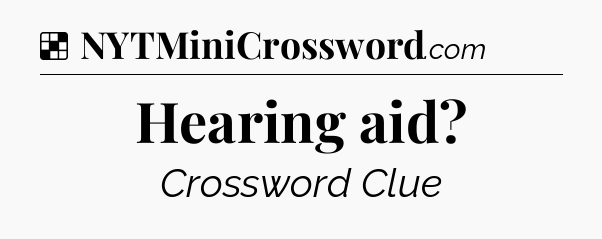 Solution: Hearing aid - NYT Crossword