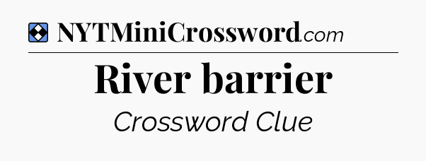Solution: River barrier - NYT Mini Crossword