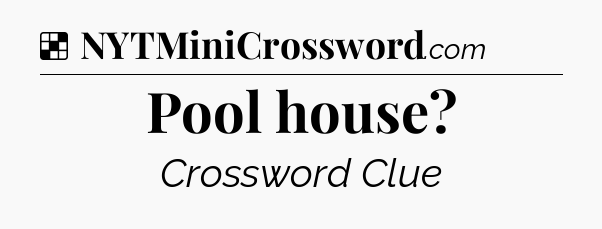 Solution: Pool house - NYT Crossword