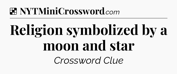 Solution: Religion symbolized by a moon and star - NYT Crossword