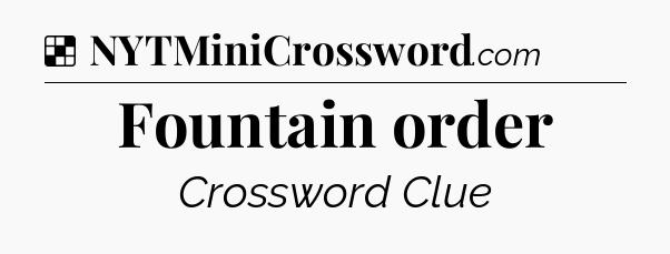 Solution: Fountain order - NYT Crossword