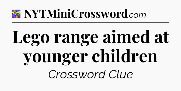 Lego range aimed at younger children Codycross