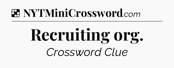 Solution: Recruiting org - NYT Crossword