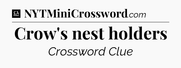 Crow's nest holders - LA Times Crossword