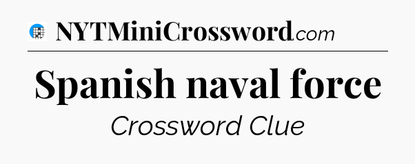 Spanish naval force Crossword Clue