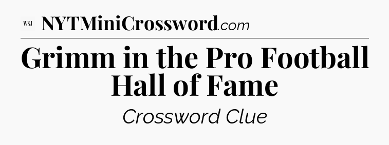 Grimm in the Pro Football Hall of Fame - WSJ Crossword