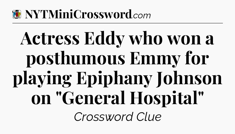 Actress Eddy who won a posthumous Emmy for playing Epiphany Johnson on 