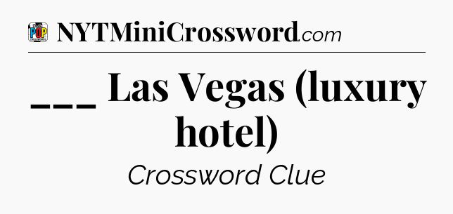 ___ Las Vegas (luxury hotel) Crossword Clue