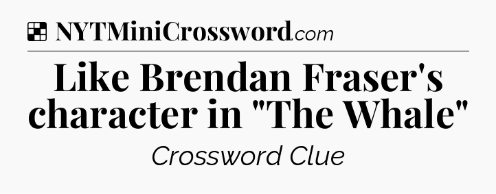 Solution: Like Brendan Fraser's character in 