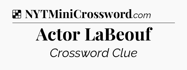 Solution: Actor LaBeouf - NYT Crossword