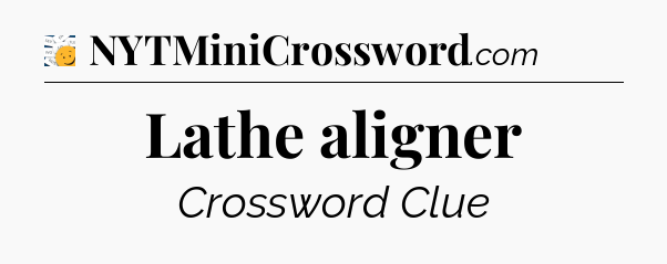 Lathe aligner - 7 Little Words