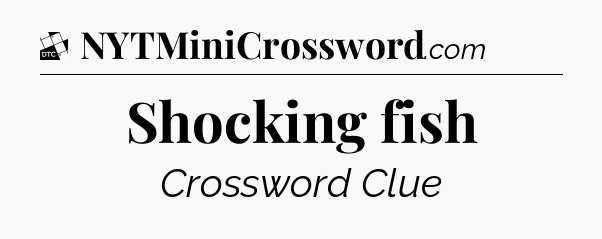 Shocking fish - Daily Themed Classic Crossword