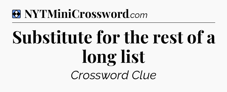 Solution: Substitute for the rest of a long list - NYT Mini Crossword