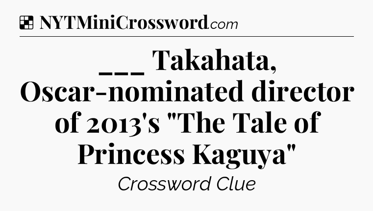 Solution: ___ Takahata, Oscar-nominated director of 2013's 