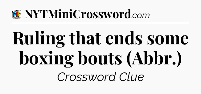 Ruling that ends some boxing bouts (Abbr.) Crossword Clue