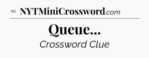 Queue - WSJ Crossword