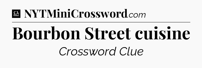 Bourbon Street cuisine - LA Times Crossword