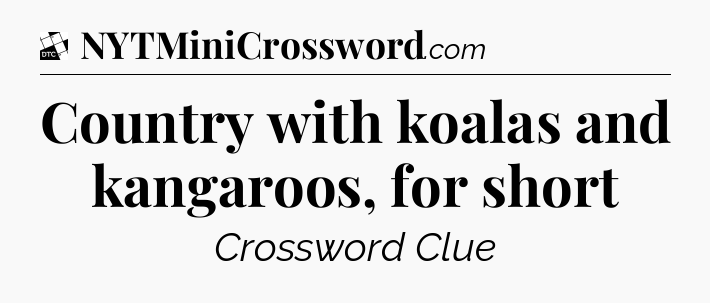 Country with koalas and kangaroos, for short - Daily Themed Classic Crossword