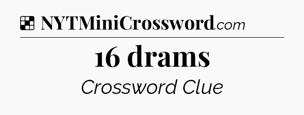 Solution: 16 drams - NYT Crossword
