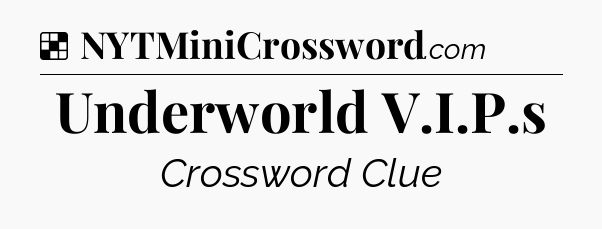 Solution: Underworld V.I.P.s - NYT Crossword