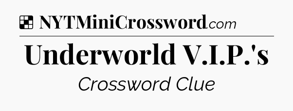 Solution: Underworld V.I.P.'s - NYT Crossword