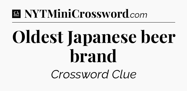 Oldest Japanese beer brand - LA Times Crossword