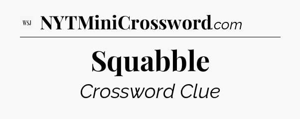 Squabble - WSJ Crossword