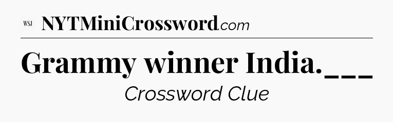 Grammy winner India.___ - WSJ Crossword