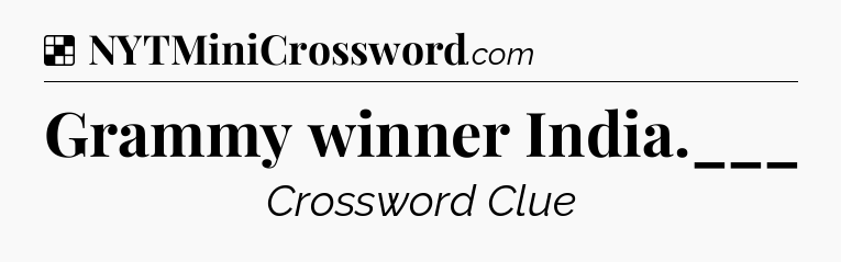 Solution: Grammy winner India.___ - NYT Crossword