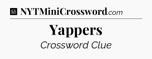 Yappers - LA Times Crossword