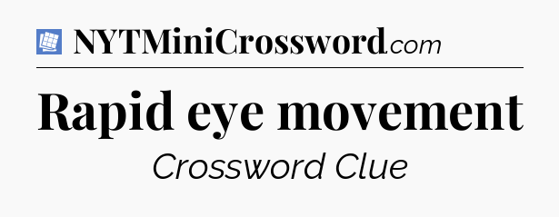 Rapid eye movement Puzzle Page Crossword Clue